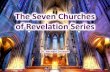 The Seven Churches of Revelation Seriesbb4sc.org/PDF/The_Seven_Churches_of_Revelation_Series... · 2015. 5. 13. · Personal application Spiritual significance Prophetic purpose .