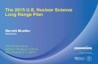 The 2015 U.S. Nuclear Science Long Range Plan · The 2015 U.S. Nuclear Science Long Range Plan Berndt Mueller BNL/Duke 7th Workshop on Hadron Physics in China DKU August 3-7, 2015