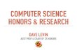COMPUTER SCIENCE HONORS & RESEARCHdml/honors/what-is-cs-honors.pdf · APPLYING TO CS HONORS HONORS.CS.UMD.EDU Describe your research interests Many grad students aren’t 100% sure