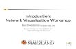 Introduction: Network Visualization Workshop · 2007. 6. 4. · Introduction: Network Visualization Workshop Ben Shneiderman ben@cs.umd.edu Human-Computer Interaction Lab & Dept of