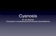 Cyanosis · 2018. 9. 19. · • Cyanosis occurs when there is 60g/L deoxyhaemoglobin • Hb 8 cyanosis at SpO2 60%; Hb18 SpO2 87% • Causes include resp and cardiac causes of hyoxaemia