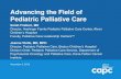 Advancing the Field of Pediatric Palliative Care · 2019. 11. 6. · Objectives: Characterize the barriers and opportunities for growth in the field of pediatric palliative care (PPC)