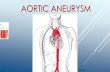 AORTIC ANEURYSM - Promedica International CME · 2020. 12. 24. · ASCENDING AORTIC ANEURYSM Ascending aortic aneurysms are the second most common aortic aneurysm More than 50% of