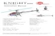 KNIGHT · 2015. 7. 18. · Instruction Manual *. * *. * * * *-. *+/- . *. *. *. *. *- . Hardened hollow main shaft Dual pin tail rotor pitch mechanism Thrust bearings built in tail