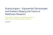 Scaling Impact Exponential Technologies and Enablers Shaping … · 2015. 5. 14. · Scaling Impact – Exponential Technologies and Enablers Shaping the Future of Healthcare Research