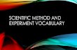 Scientific Method and Experiment vocabulary...SCIENTIFIC METHOD •On the following slide, you will see the steps to the scientific method. •Next to each step will be a letter. •Put