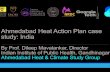 Ahmedabad Heat Action Plan case study: India · 2020. 1. 6. · Ahmedabad Heat Action Plan case study: India By Prof. Dileep Mavalankar, Director Indian Institute of Public Health,