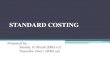 STANDARD COSTINGcourseware.cutm.ac.in/wp-content/uploads/2020/06/... · 2020. 6. 26. · Standard –It is used to refer to the predetermined rate e.g. Rs 10 per unit Standard costs