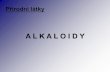 A L K A L O I D Y · 2020. 4. 16. · Definice: Alkaloidy představují skupinu zásaditých organických sloučenin, které se tvoří při přeměně aminokyselin. V současné