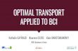 OPTIMAL TRANSPORT APPLIED TO BCI · BRAIN COMPUTER INTERFACES (THE P300 SPELLER) 2. OPTIMAL TRANSPORT 3. APPLYING OT TO BCI 4. RESULTS 5. DISCUSSION 2 OUTLINE. BRAIN COMPUTER INTERFACES