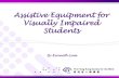 Assistive Equipment for Visually Impaired Students · 2012. 11. 27. · Assistive Equipment for VI Students Transformer The next generation of portable electronic magnifiers • Magnification: