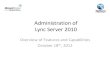 Administration of Lync Server 2010a.netcominfo.com/webinars/slides/Lync_Server_2010.pdf · 2012. 10. 18. · Lync Server 2010 Architecture UC endpoints Edge Server Perimeter Network