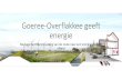 Goeree-Overflakkee geeft energie - BLOC...Goeree-Overflakkee werkt voortvarend aan de energietransitie en is daarmee koploper in Nederland. In de eerste helft van 2017 hebben we ons