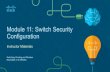 Module 11: Switch Security ConfigurationModule Objective: Configure switch security to mitigate LAN attacks Topic Title Topic Objective Implement Port Security Implement port security