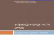 Interface Python with MySQL. Interface Python... · 2020. 4. 17. · MySQL Before we connect python program with any database like MySQL we need to build a bridge to connect Python