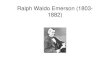 Ralph Waldo Emerson (1803- 1882) - UniBg e... · 2011. 3. 27. · Ralph Waldo Emerson (1803-1882) R. W. Emerson, “The American Scholar” (1837) I. • The first in time and the