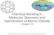 Chemical Bonding II: Molecular Geometry and Hybridization ... · Hybridization –mixing of two or moreatomic orbitals to form a new set ofhybrid orbitals. 1. Mix at least 2 nonequivalentatomic