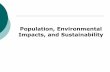 Impacts, and Sustainability Population, Environmentalpcapes.weebly.com/uploads/8/8/3/0/8830216/u1d4...•Sustainability: the ability of a system to survive and function over a defined