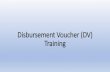 Disbursement Voucher (DV) Training...Disbursement Voucher (DV) Training Things You’ll Need Before Starting a DV: •Vendor ID •If the vendor is not in the Kuali Financial System