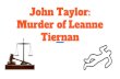Murder of Leanne John Taylor: Tiernan · 2020. 2. 26. · John Taylor: Murder of Leanne Tiernan. ... 16 October 2001 - Taylor arrested for the abduction and murder of Leanne Tiernan.