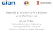 Tutorial 1: Modern SMT Solvers and Verification · Tutorial 1: Modern SMT Solvers and Verification Sayan Mitra Electrical & Computer Engineering Coordinated Science Laboratory University