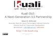 Kuali OLE: A Next-Generation ILS Partnership · 2019. 12. 21. · Kuali OLE (Open Library Environment) is a community source next-generation library management system developed through