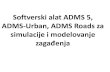 Softverski alat ADMS 5, ADMS-Urban, ADMS Roads za ... alat ADMS 5, ADMS-Urban, ADMS.pdfsredinu i planiranje bezbednosti. • ADMS 5 kao softverski paket se koristi od strane državnih