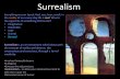Surrealism · 2018. 12. 14. · Surrealism Developed in Europe (mainly France, Germany and Belgium) in the 1920's, characterized by using the subconscious as a source of creativity