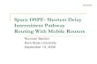 Space OSPF- Shortest Delay Intermittent Pathway Routing With Mobile … · 2006. 9. 18. · Space Routing An aspect of routing in space is the mobility of routers. Satellite routers