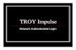 Troy Impulse · 2017. 12. 30. · Impulse is a Network Access Control system designed for Authenticating login access to the Troy University Network. How Impulse will affect my daily