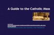 A Guide to the Catholic Mass - Mr. Barfield's Class · 2019. 9. 20. · Gathering Song. When the Mass begins, everyone stands. Standing expresses our readiness to listen to God’s