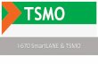 I-670 SmartLANE & TSMO · 2020. 10. 5. · ATDM Find pilot projects to help Ohio meet these goals: •Improve travel time reliability •Preserve reliable capacity into the future