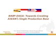 BIMP-EAGA: Towards Creating ASEAN’s Single Production Base...• Davao –GenSan –Bitung • Brooke’s Point –Labuan – Muara • Zamboanga –Muara Mindanao and EAGA Corridors