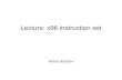 Lecture: x86 instruction setaburtsev/143A/lectures/lecture...x86 instruction set The full x86 instruction set is large and complex But don’t worry, the core part is simple The rest