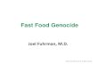 Fast Food Genocide · © 2014, Joel Fuhrman, M.D. All rights reserved. Fast Food Genocide Joel Fuhrman, M.D.
