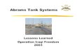 Abrams Tank Systems · 2004. 1. 7. · Abrams Tank Systems Lessons Learned Operation Iraqi Freedom 2003. Purpose \As with all wars and contingency operations, capturing system performance
