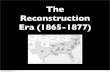 The Reconstruction Era (1865-1877) - MR. Henn · 2018. 10. 10. · Reconstruction Era (1865-1877) Saturday, September 6, 14. Presidential Reconstruction