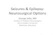 Seizures & Epilepsy: Neurosurgical Opons · 2015. 4. 21. · Treatment of Seizures • Provoked Seizures – Treatment directed to the provoking factor • Unprovoked Seizures –