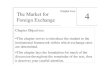 Foreign Exchange INTERNATIONAL FINANCIAL MANAGEMENT · 2017. 10. 9. · EUN / RESNICK Second Edition The Market for Chapter Four 4 Foreign Exchange Chapter Objectives: •This chapter