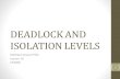 DEADLOCK AND ISOLATION LEVELS...•Deadlock prevention and detection •Waits-for graph •My SQL Granular Locking •Concurrency without locking •Optimistic Concurrency Control