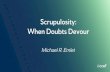 Scrupulosity: When Doubts Devour - Biblical Counseling · 2019. 10. 8. · Scrupulosity: When Doubts Devour. Intrusive (spontaneous, unwanted) and obsessive (persistent, recurring)
