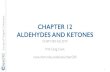 y ALDEHYDES AND KETONES CHAPTER 12 - Cook Groupcook.chem.ndsu.nodak.edu/.../2019/08/12-240-19-chapter12.pdf · 2019. 8. 12. · y CHAPTER 12 ALDEHYDES AND KETONES CHEM 240: Fall 2019