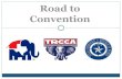 Road to Convention - Republican Party of Texas · 2017. 3. 1. · This committee compiles a list of eligible Delegates and Alternates to represent the County/SD/CD at the State Convention