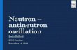 Neutron – antineutron · 2018. 11. 15. · What is neutron –antineutron oscillation? •Neutron –antineutron oscillation is exactly what the name would insinuates, a neutron