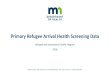 Primary Refugee Arrival Health Screening Data, 2018...Primary Refugee Arrival Health Screening Data 2018 Refugee and International Health Program PROTECTING, MAINTAINING AND IMPROVING