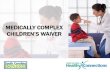 MEDICALLY COMPLEX CHILDREN’S WAIVER › wp-content › uploads › file › SHIVAR.pdfWhat is the Medically Complex Children’s Waiver? • SC Department of Health and Human Services