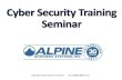 Cyber Security Training Seminar - Alpine Business Systems · 2017. 4. 24. · 2017 –Podesta, DNC, Yahoo, Swift, LinkedIn. For most - The same answer Sutton and Dillinger gave 100