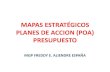 MAPAS ESTRATÉGICOS PLANES DE ACCION (POA) PRESUPUESTO · 2019. 11. 6. · MAPAS ESTRATÉGICOS PLANES DE ACCION (POA) PRESUPUESTO MGPFREDDY E. ALIENDRE ESPAÑA. Largo Plazo: Visión