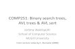 COMP251: Binary search trees, AVL trees & AVL sortjeromew/teaching/251/F2020/...Example: Insert in AVL trees RotateRight(T,57) Right rotation at 57 ç 36 12 50 8 20 57 15 27 43 = 36