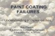 PAINT COATING FAILURES...PAINT COATING FAILURES: Understanding complex causes Rob Francis R A Francis Consulting Services Ashburton, Vic, Australia • There are over 50 types of paint